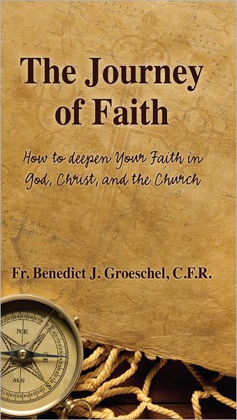 The Journey of Faith: How to Deepen Your Faith in God, Christ, and the Church
