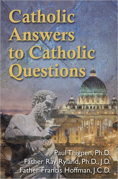 Catholic Answers to Catholic Questions