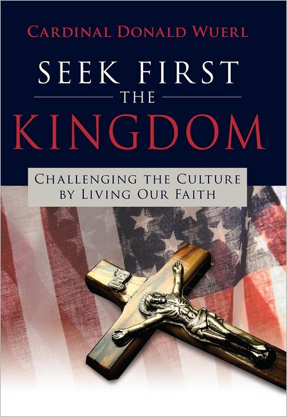 Seek First the Kingdom: Challenging the Culture by Living Our Faith