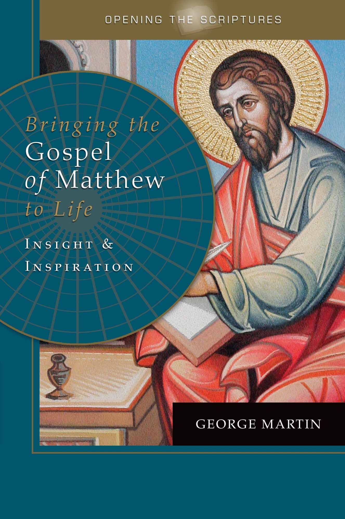 Opening the Scriptures Bringing the Gospel of Matthew to Life: Insight and Inspiration