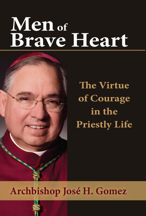 Men of Brave Heart: The Virtue of Courage in the Priestly Life