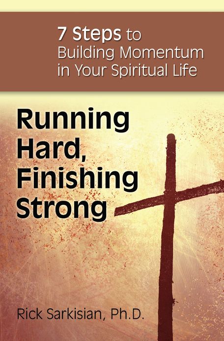 Running Hard, Finishing Strong: 7 Steps to Building Momentum in Your Spiritual Life