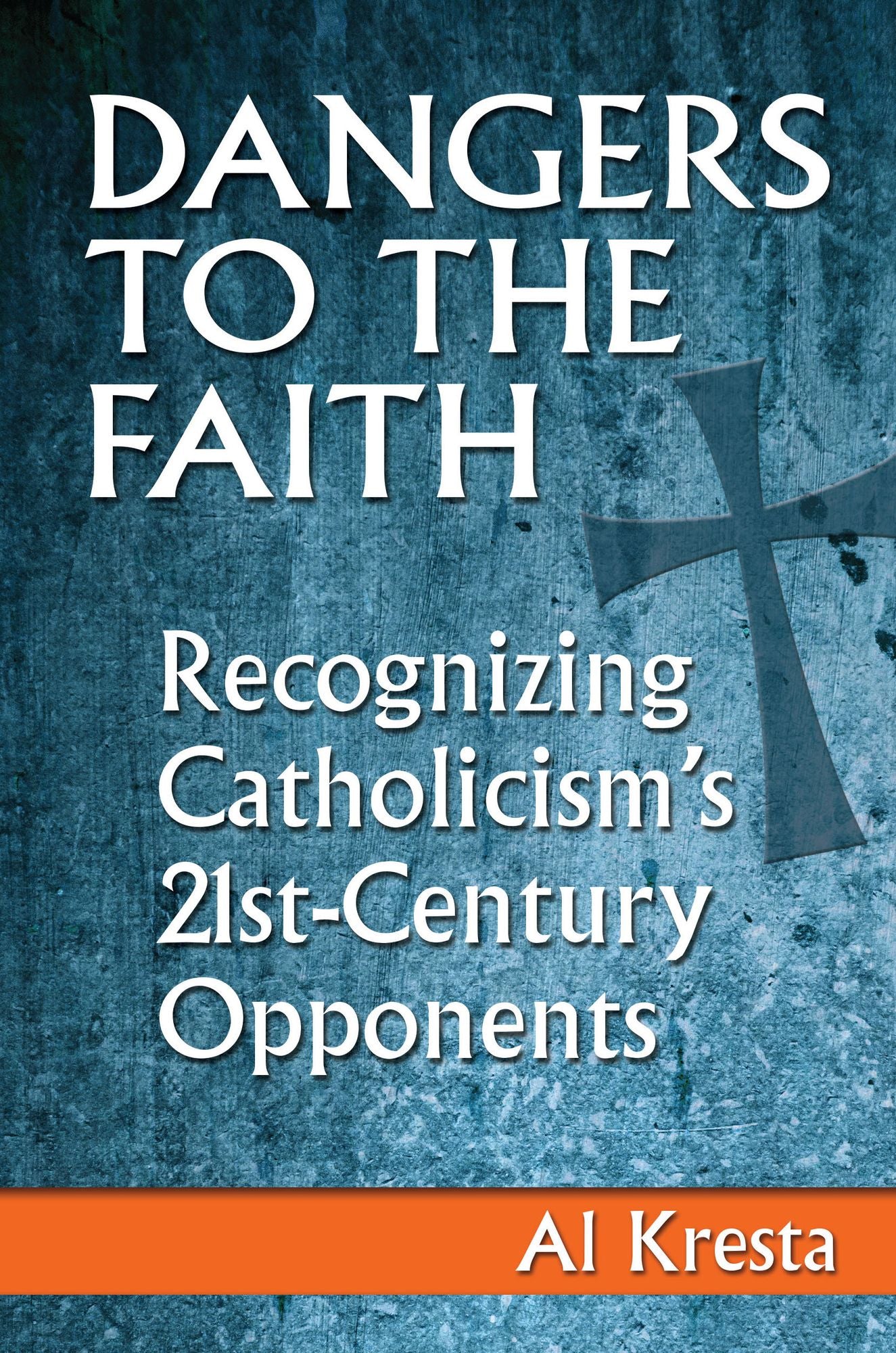 Dangers to the Faith: Recognizing Catholicism's 21st-Century Opponents