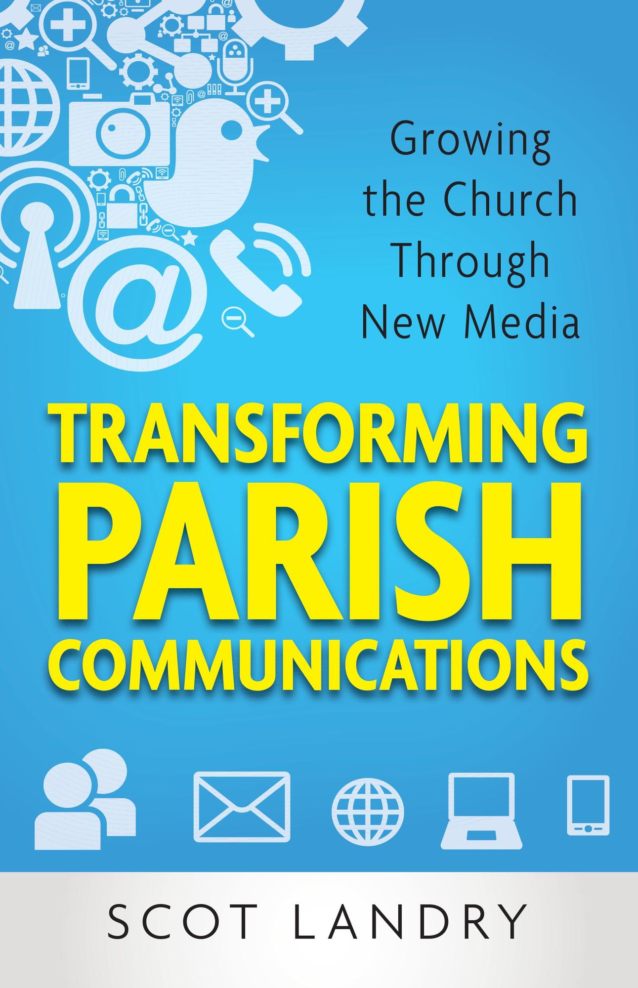 Transforming Parish Communications: Growing the Church Through New Media