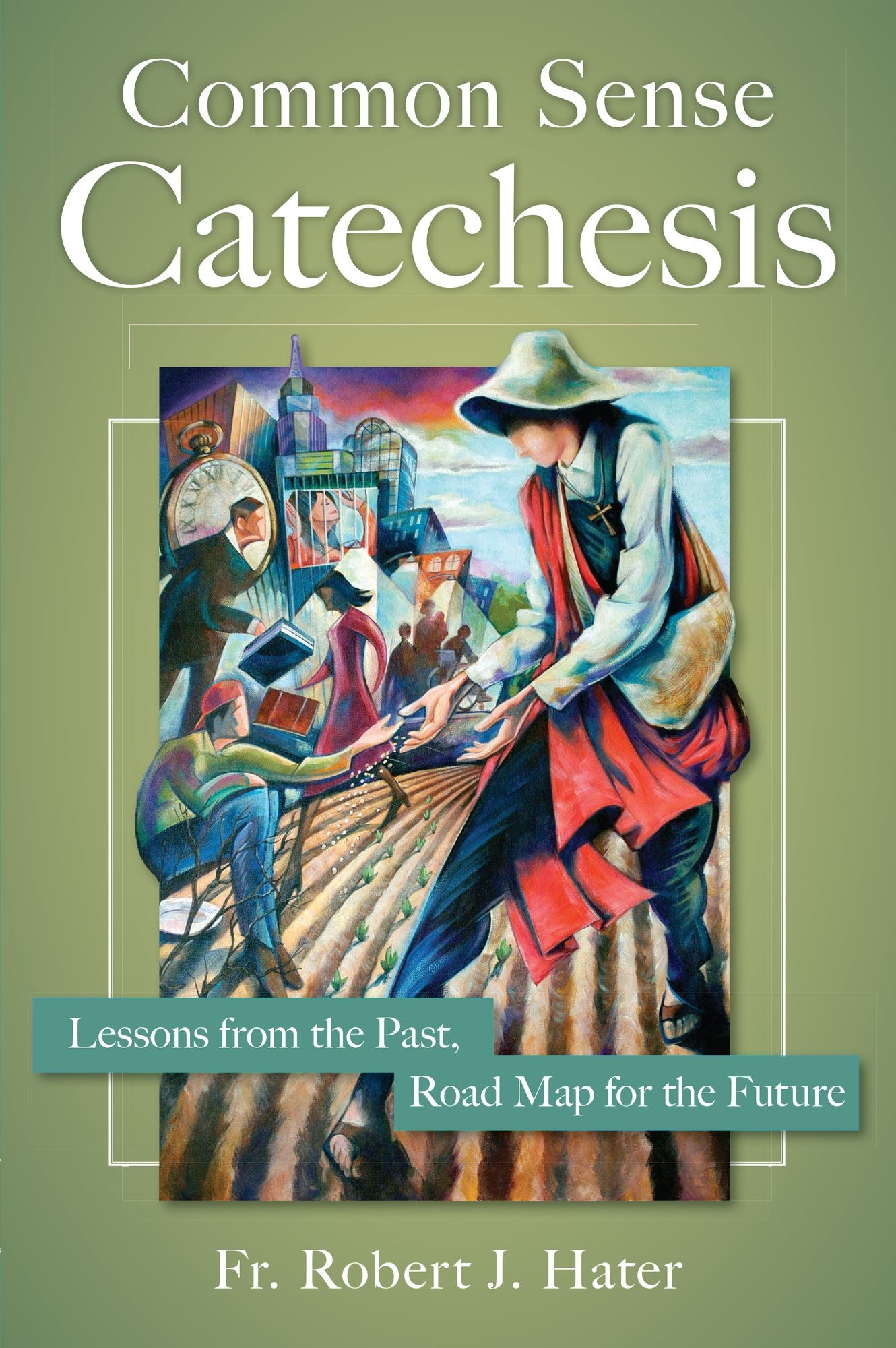 Common Sense Catechesis: Lessons from the Past, Road Map for the Future