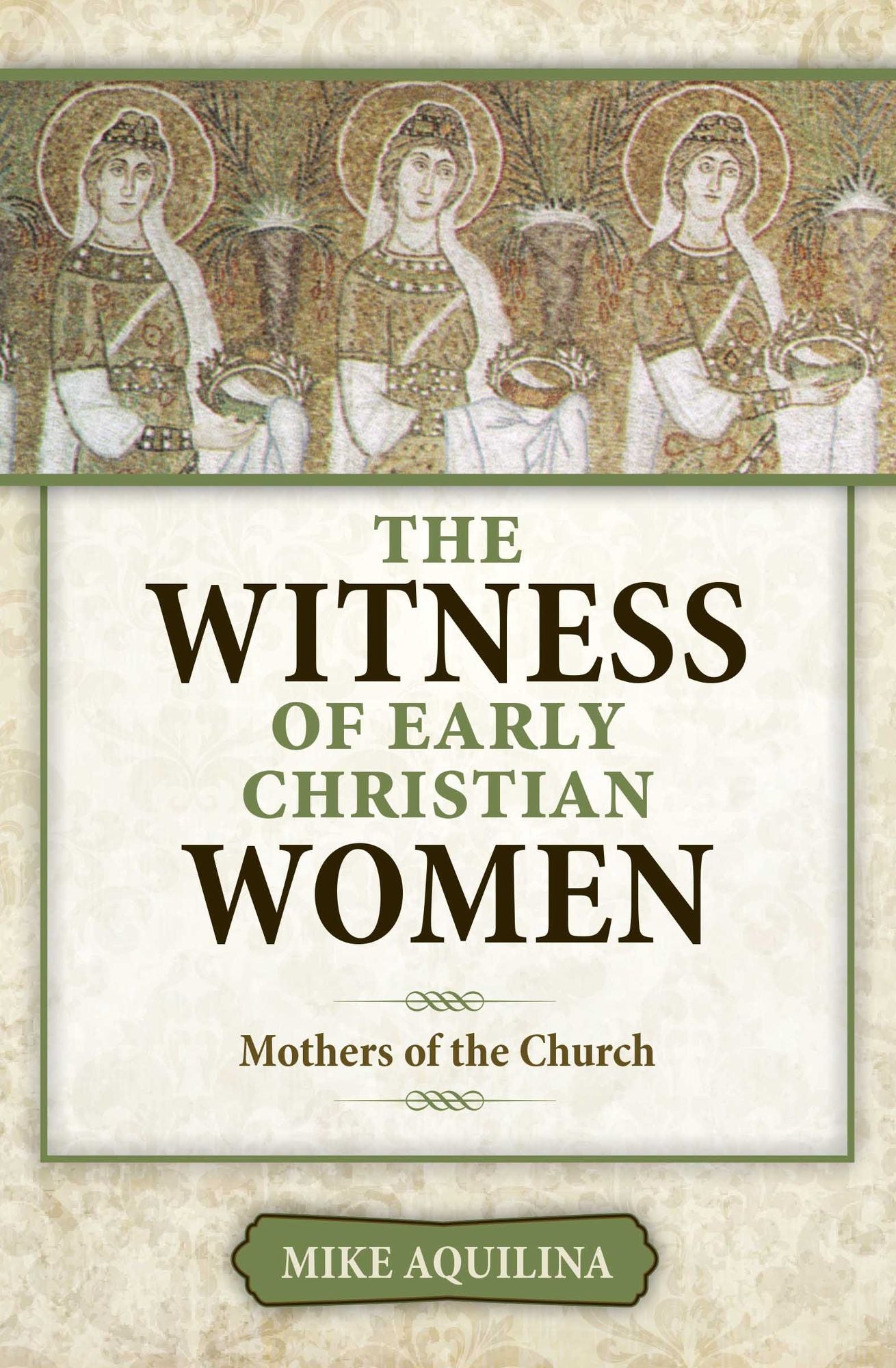 The Witness of Early Christian Women: Mothers of the Church
