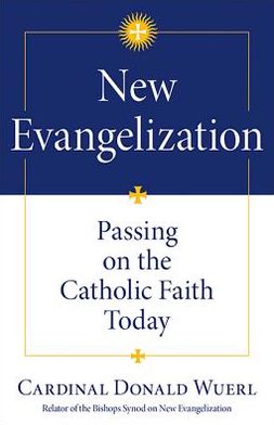 New Evangelization: Passing on the Catholic Faith Today