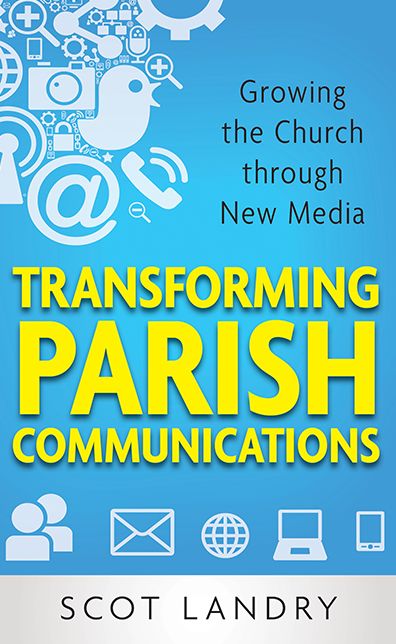 Transforming Parish Communications: Growing the Church Through New Media