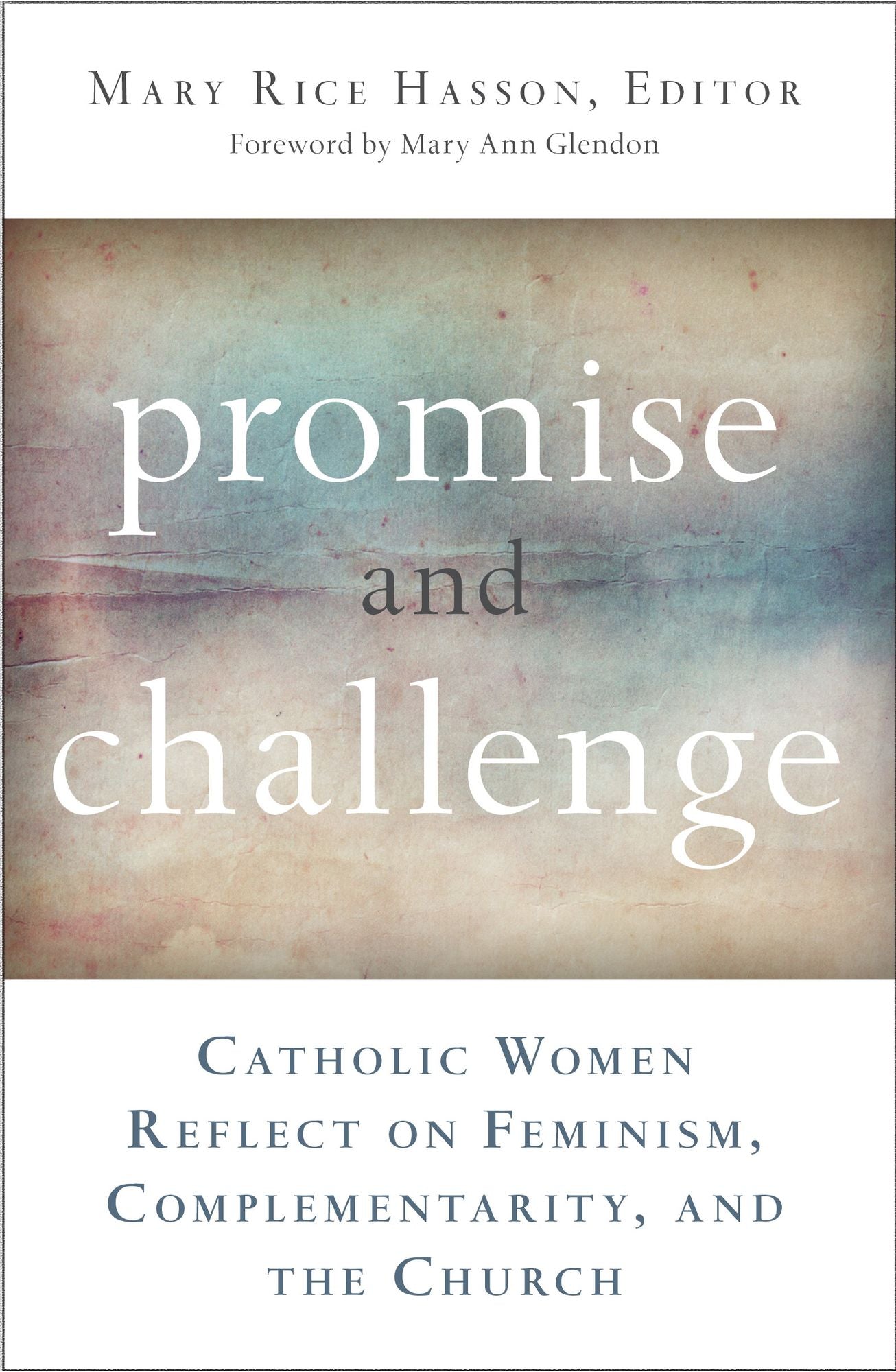 Promise and Challenge: Catholic Women Reflect on Feminism, Complementarity, and the Church