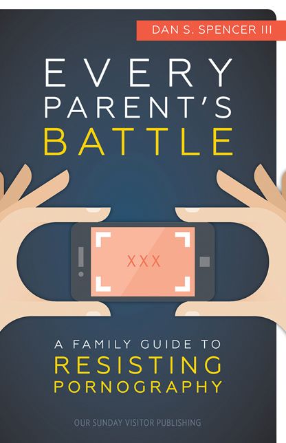 Every Parents' Battle: A Family Guide to Resisting Pornography