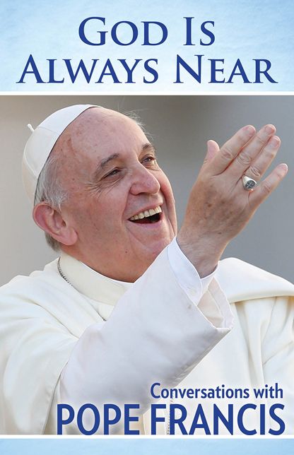 God Is Always Near: Conversations with Pope Francis