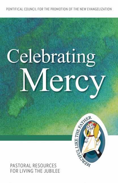 Celebrating Mercy: Pastoral Resources for Living the Jubilee