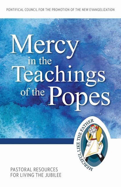 Mercy in the Teachings of the Popes: Pastoral Resources for Living the Jubilee