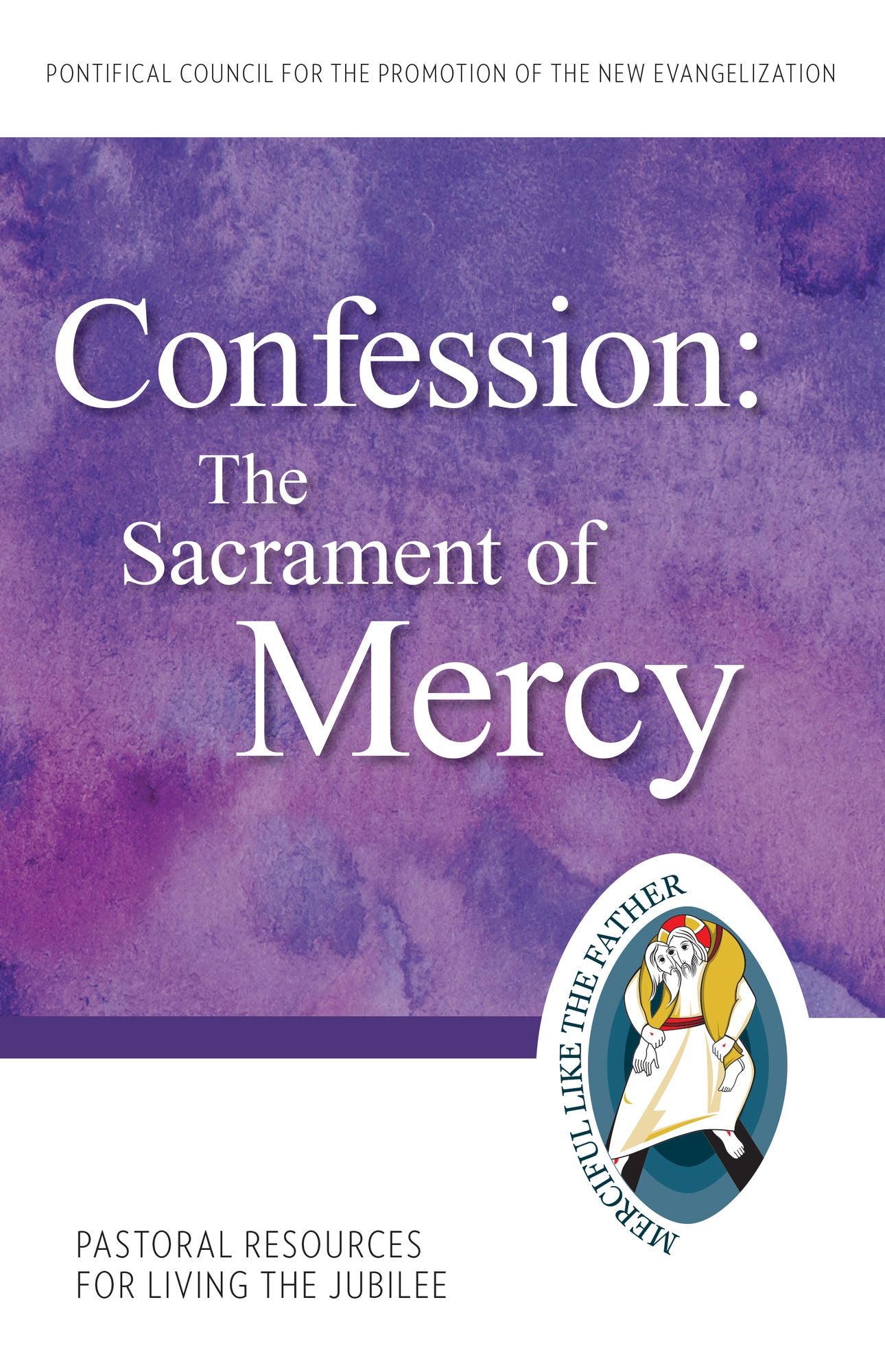Confession: The Sacrament of Mercy Pastoral Resources for Living the Jubilee