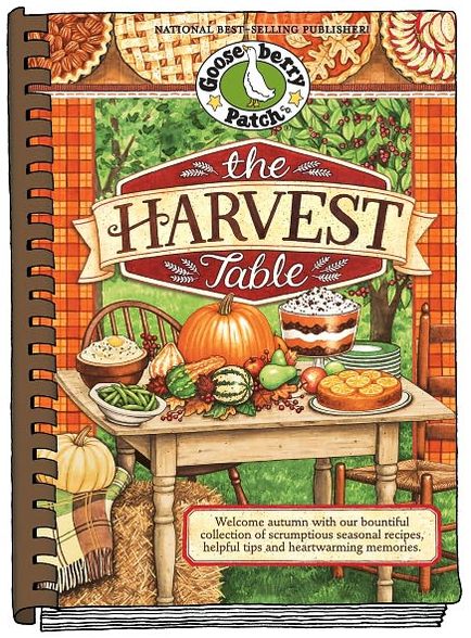 The Harvest Table: Welcome Autumn with Our Bountiful Collection of Scrumptious Seasonal Recipes, Helpful Tips and Heartwarming Memories