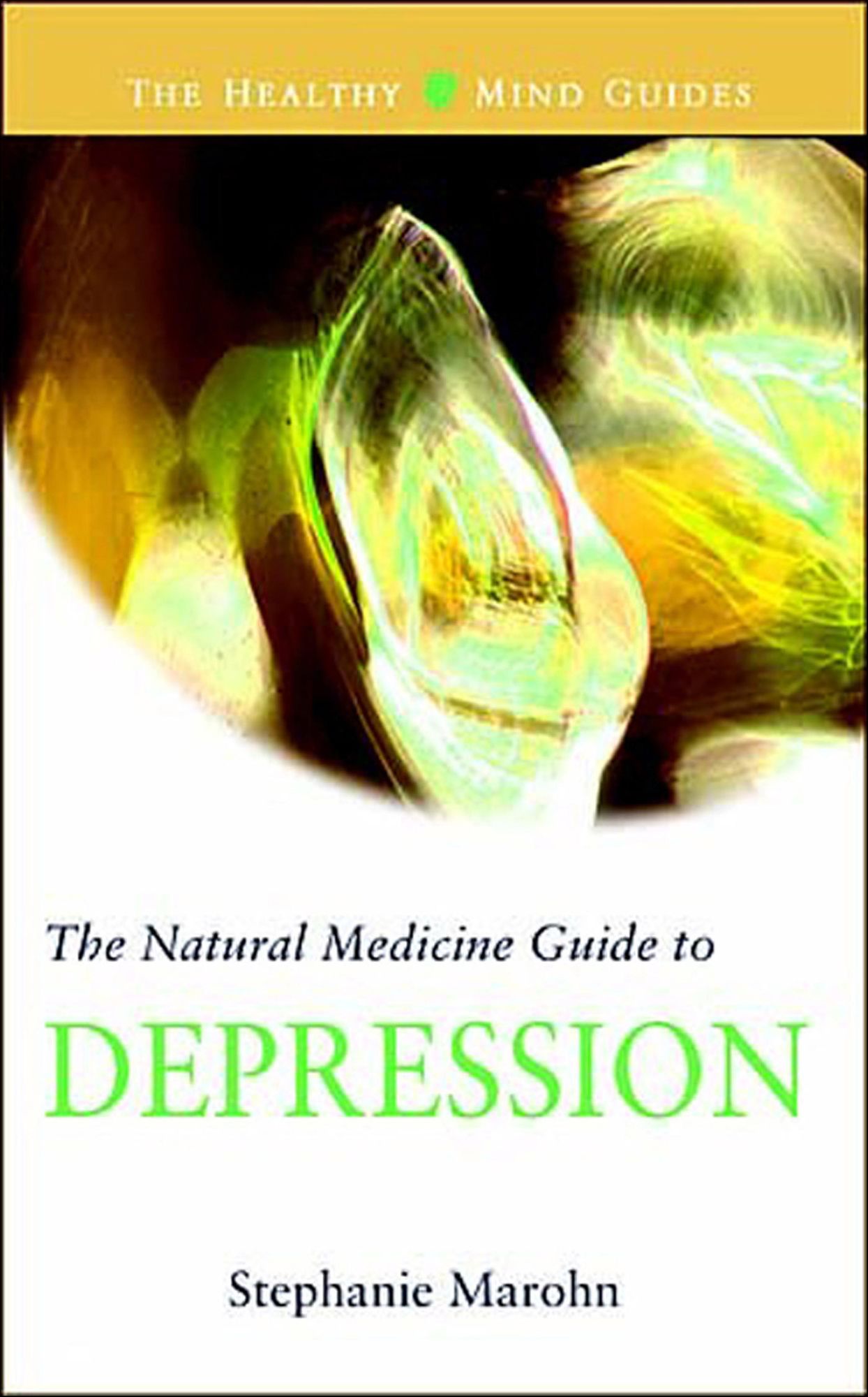 The Natural Medicine Guide to Depression (The Healthy Mind Guides)
