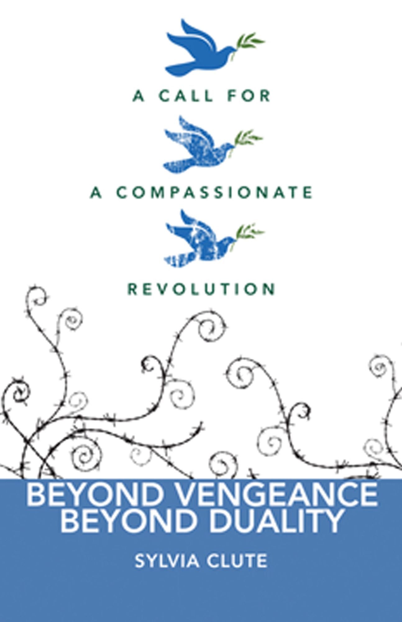 Beyond Vengeance, Beyond Duality: A Call for a Compassionate Revolution