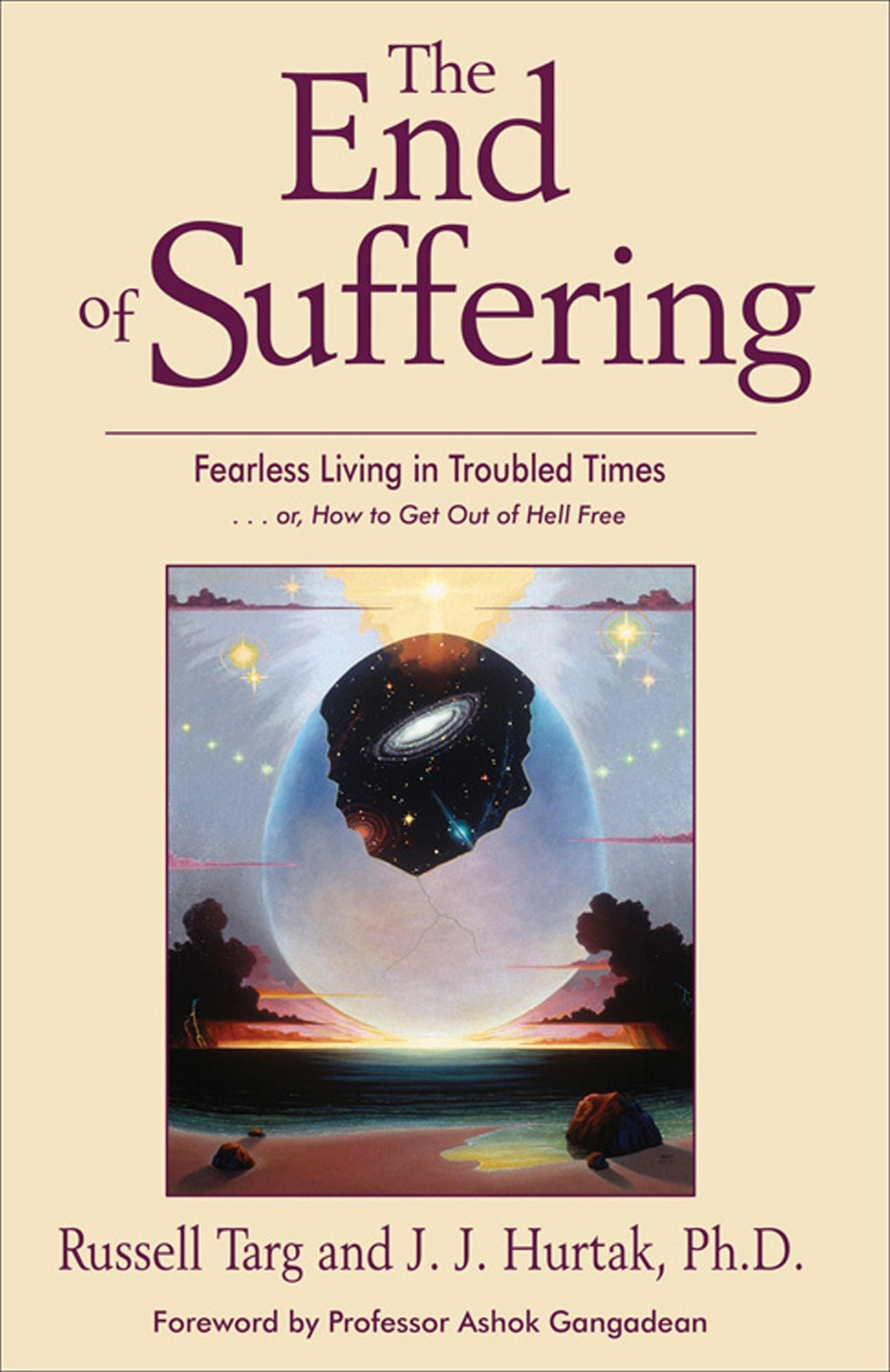 The End of Suffering: Fearless Living in Troubled Time . . . or, How to Get Out of Hell Free