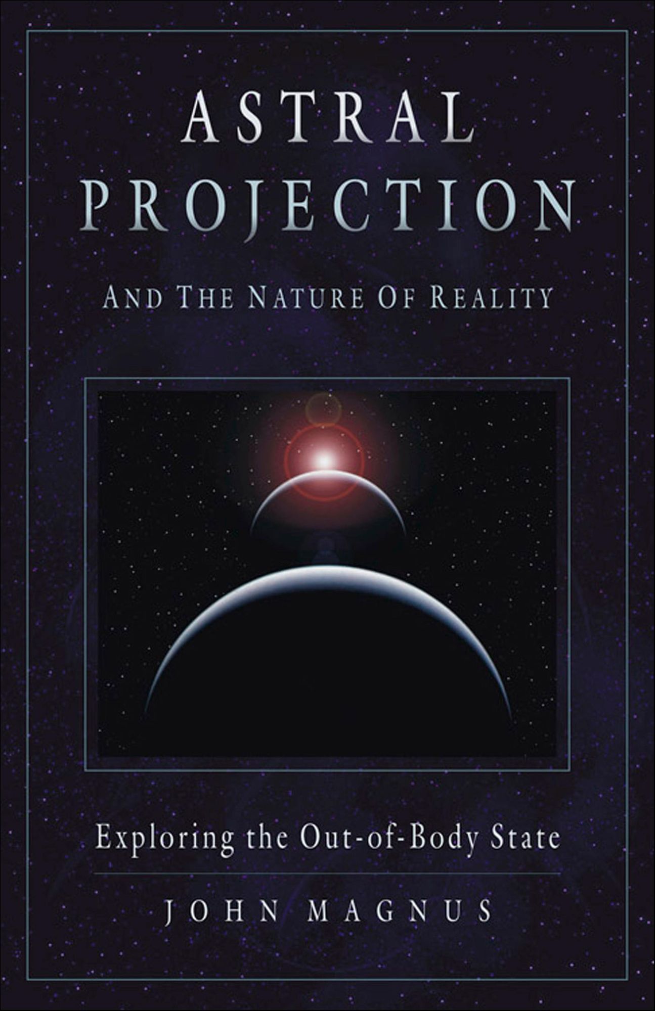 Astral Projection and the Nature of Reality: Exploring the OutofBody State
