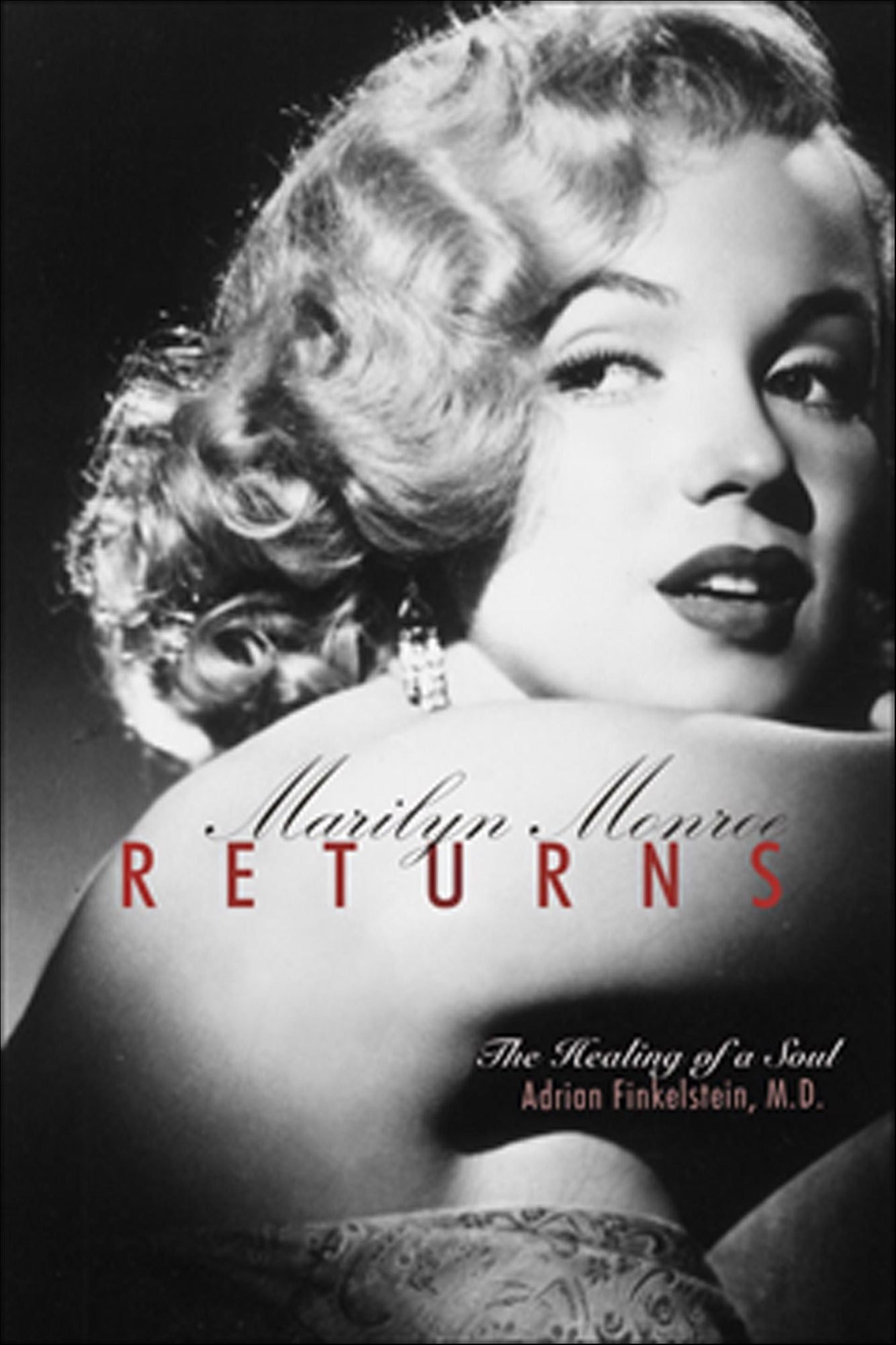 Marilyn Monroe Returns: The Healing of a Soul