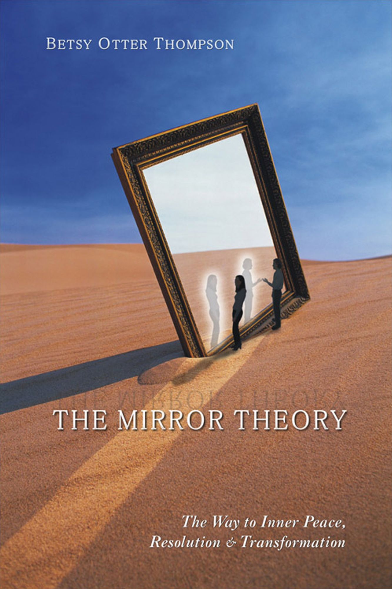 The Mirror Theory: The Way to Inner Peace, Resolution, and Transformation