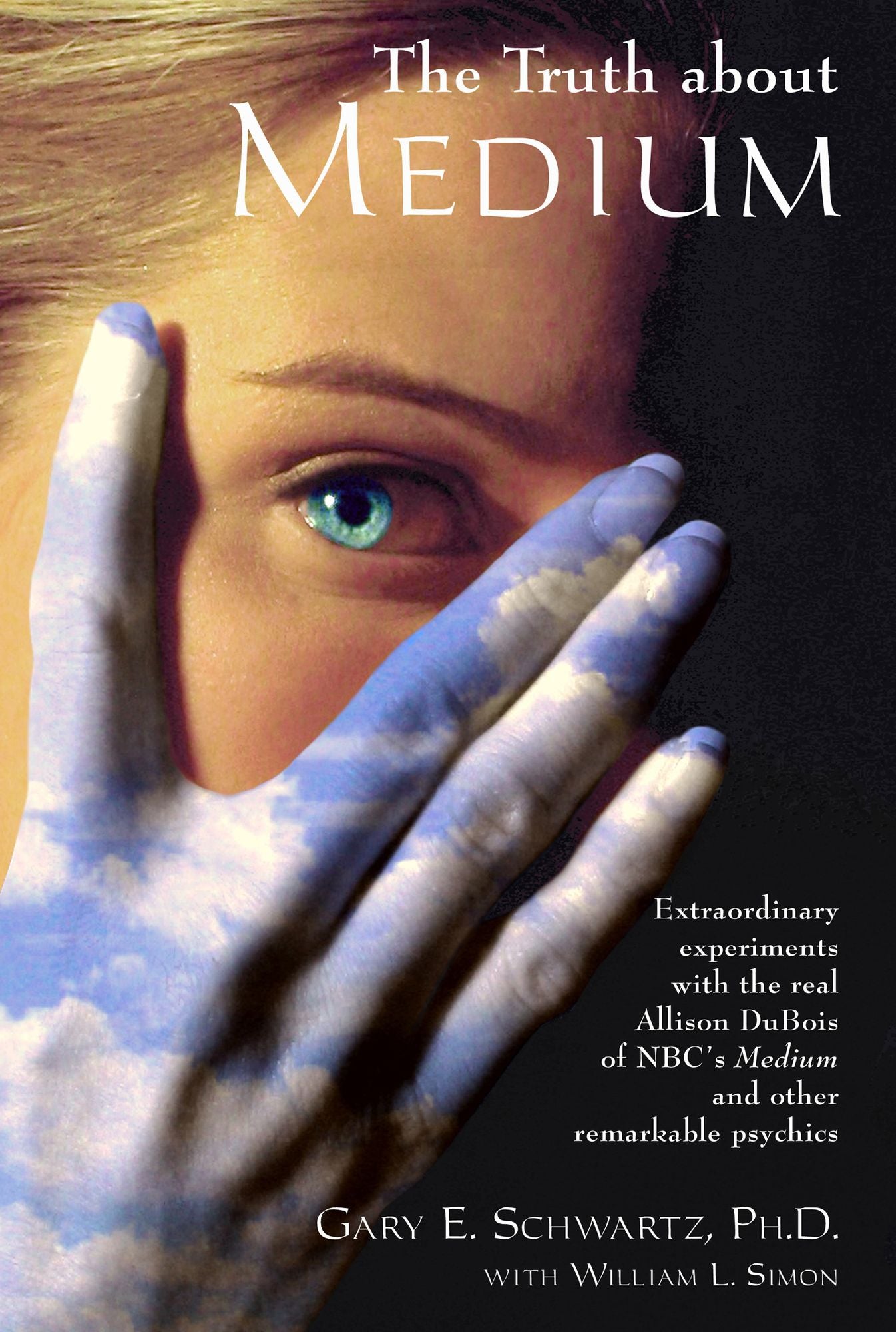 The Truth about Medium: Extraordinary Experiments with the Real Allison DuBois of NBC's Medium and other Remarkable Psychics