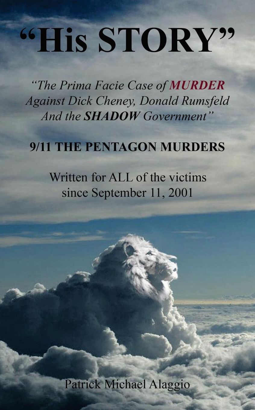 "His STORY": The Prima Facie Case of MURDER Against Dick Cheney, Donald Rumsfeld And the SHADOW Government: 9/11 THE PENTAGON MURDERS