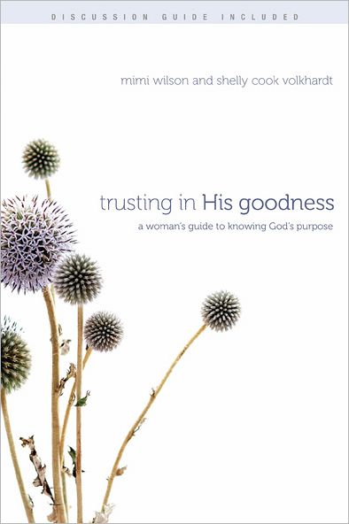 Trusting in His Goodness: A Woman's Guide to Knowing God's Purpose