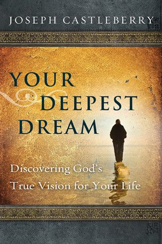 Your Deepest Dream: Discovering God's True Vision for Your Life