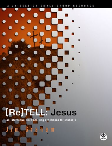 (Re)Tell: Jesus: An Interactive Bible Storying Experience for Students