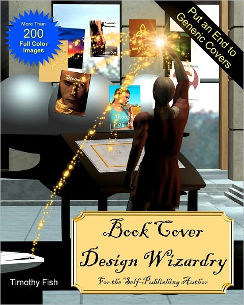 Book Cover Design Wizardry: For the Self-Publishing Author