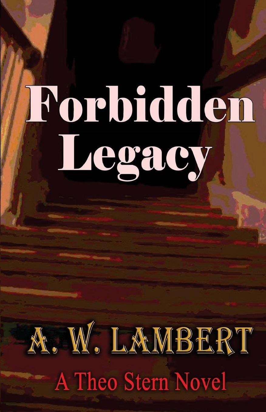 Forbidden Legacy: A Theo Stern Novel