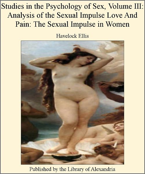 STUDIES IN THE PSYCHOLOGY OF SEX - THE SEXUAL IMPULSE IN WOMEN (VOLUME III)