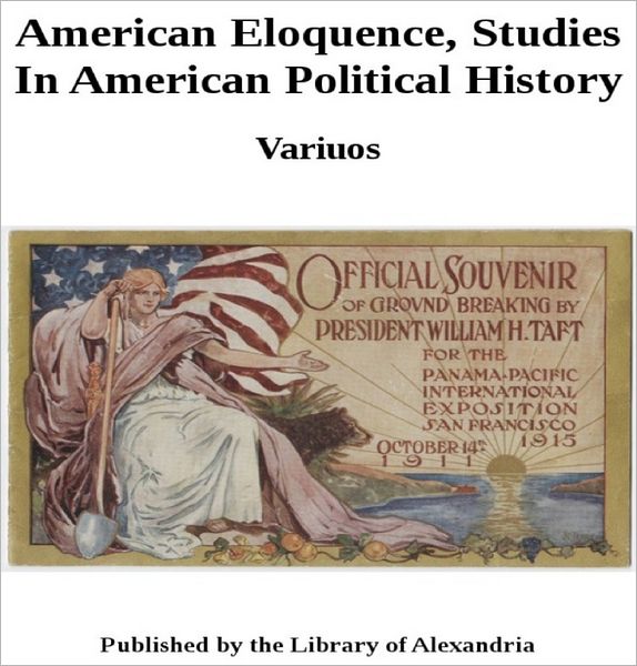 AMERICAN ELOQUENCE - STUDIES IN AMERICAN POLITICAL HISTORY