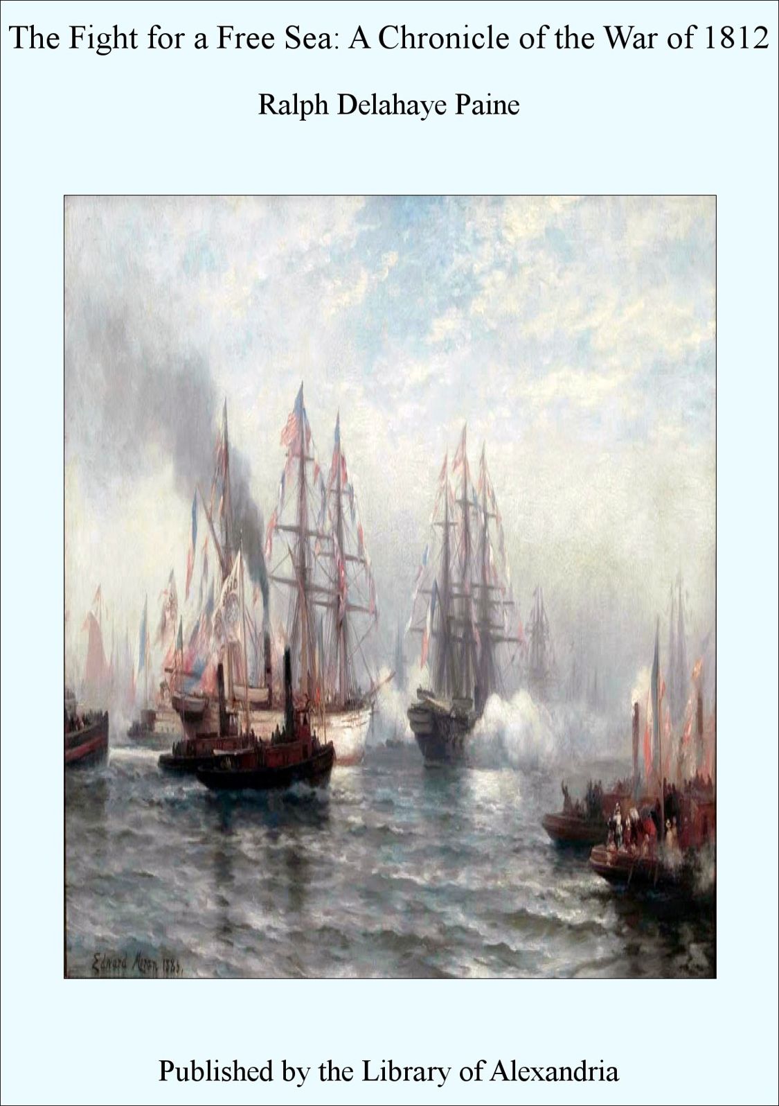 THE FIGHT FOR A FREE SEA -A CHRONICLE OF THE WAR OF 1812