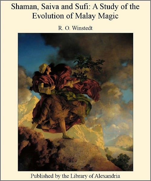 SHAMAN, SAIVA AND SUFI A STUDY OF THE EVOLUTION OF MALAY MAGIC