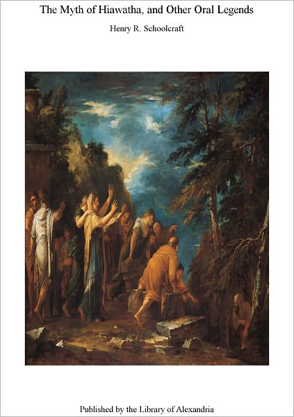 The Myth of Hiawatha, and Other Oral Legends