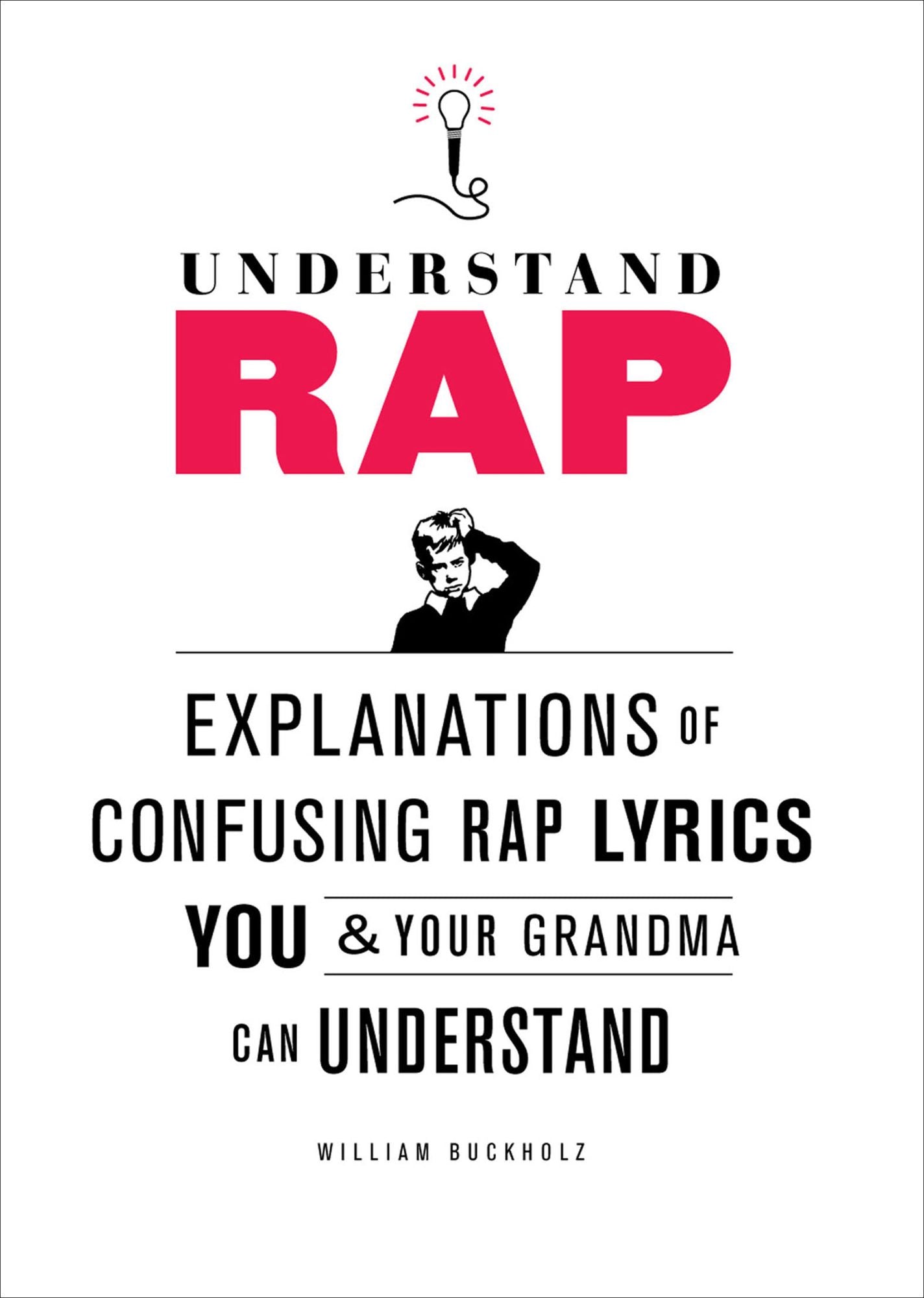 Understand Rap: Explanations of Confusing Rap Lyrics You and Your Grandma Can Understand
