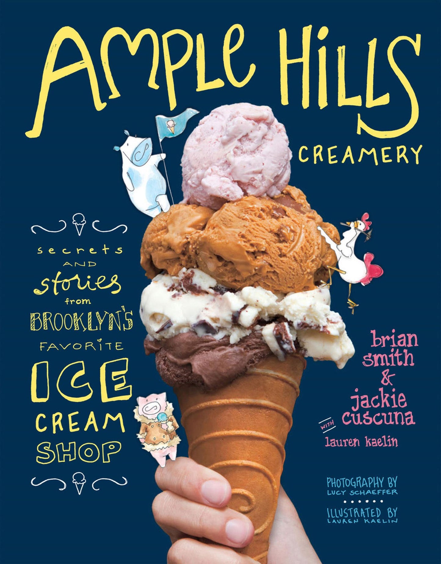 Ample Hills Creamery: Secrets and Stories from Brooklyns Favorite Ice Cream Shop