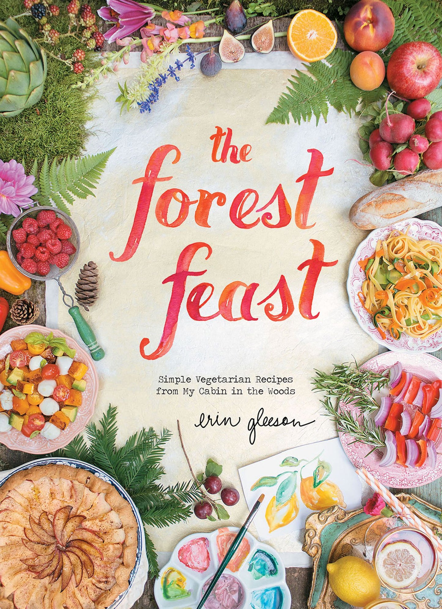 The Forest Feast: Simple Vegetarian Recipes from My Cabin in the Woods