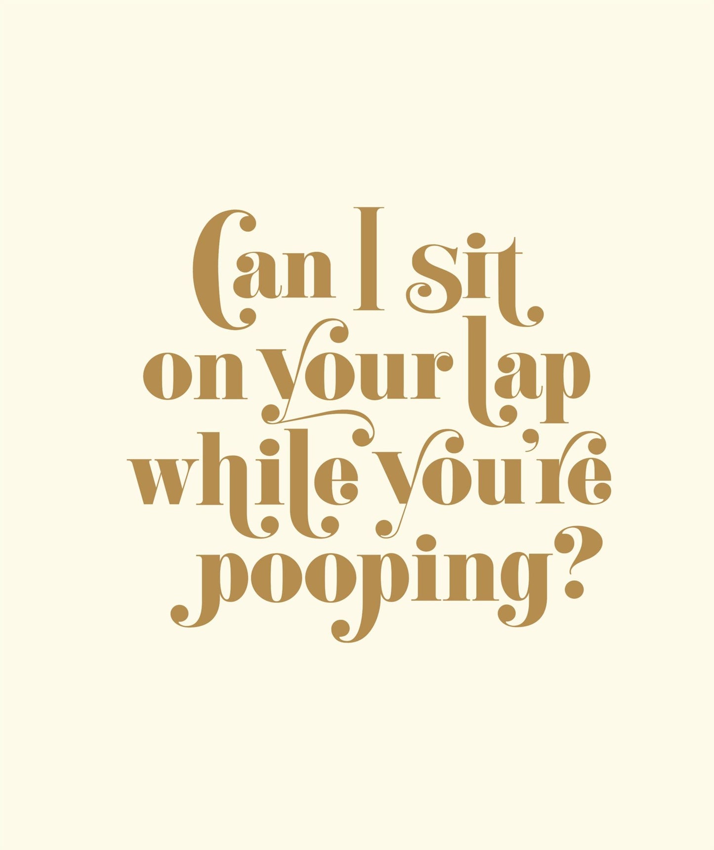 Can I Sit on Your Lap While You're Pooping?: Actual Quotes from an Actual Toddler to Her Actual Dad