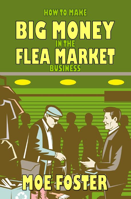How to Make Big Money in the Flea Market Business
