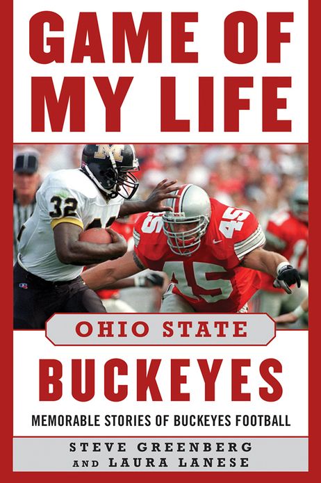 Game of My Life Ohio State Buckeyes: Memorable Stories of Buckeye Football