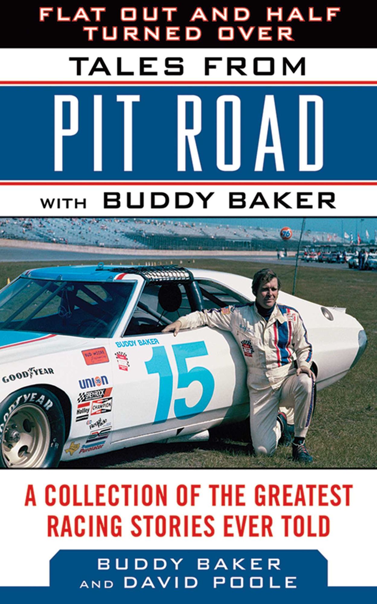 Flat Out and Half Turned Over: Tales from Pit Road with Buddy Baker