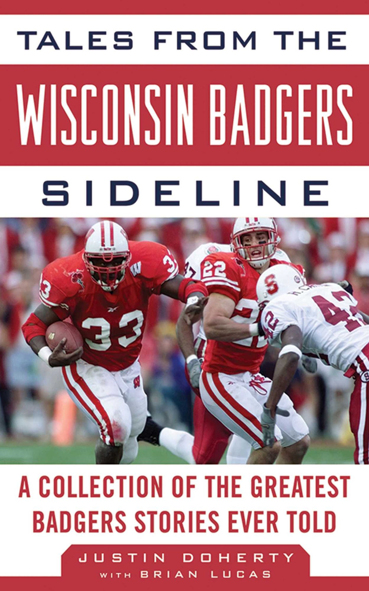 Tales from the Wisconsin Badgers Sideline: A Collection of the Greatest Badgers Stories Ever Told
