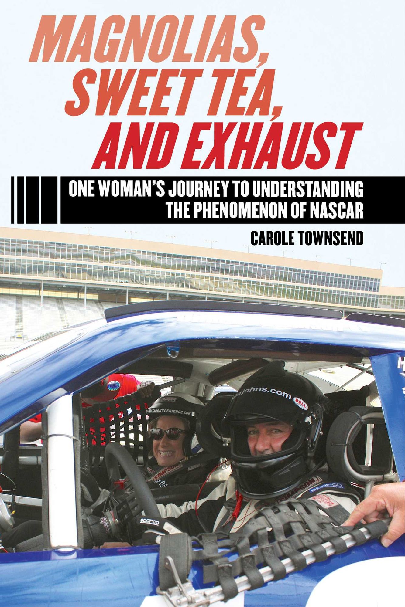 Magnolias, Sweet Tea, and Exhaust: One Woman's Journey to Understanding the Phenomenon of NASCAR