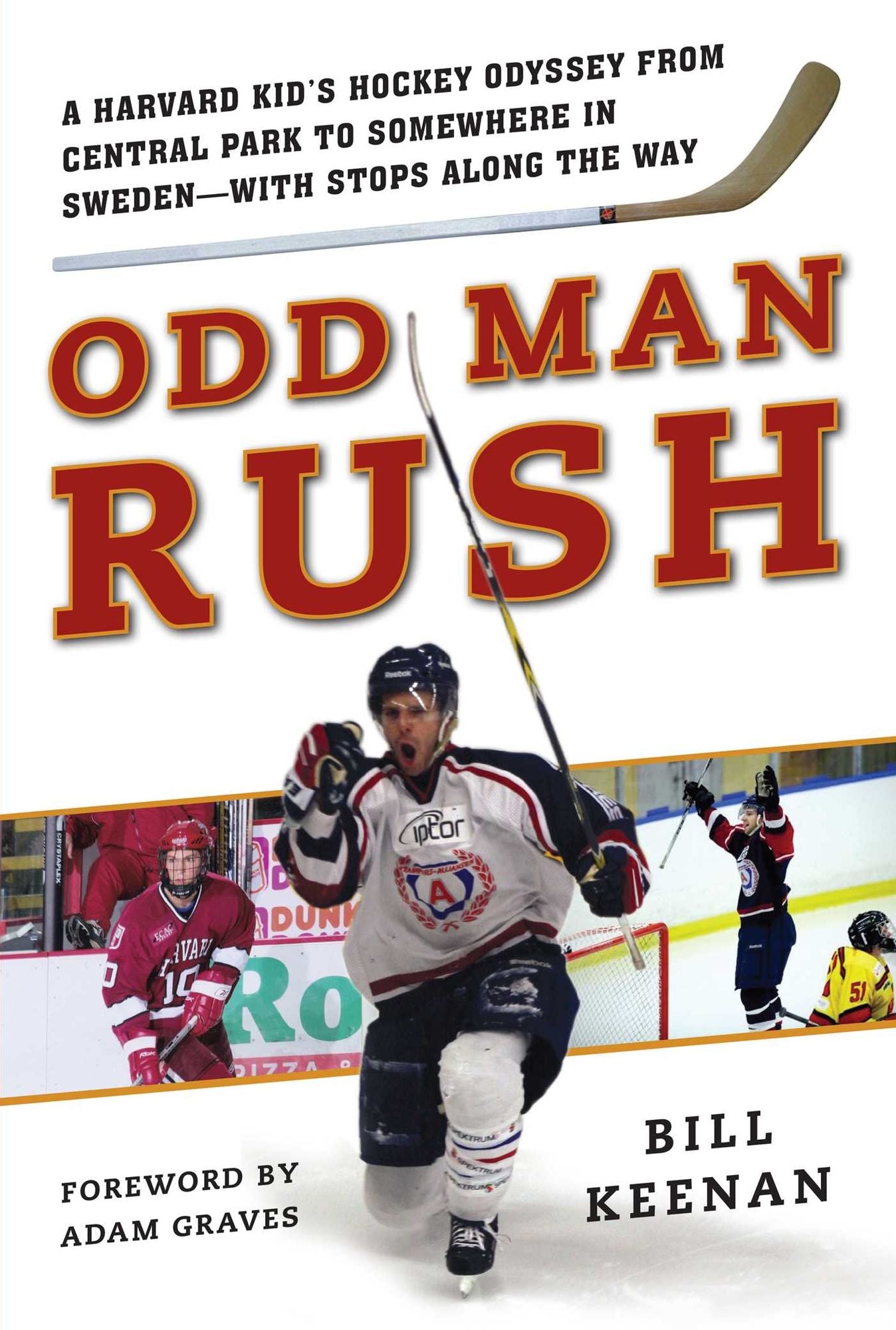Odd Man Rush: A Harvard Kid's Hockey Odyssey from Central Park to Somewhere in Sweden--With Stops Along the Way