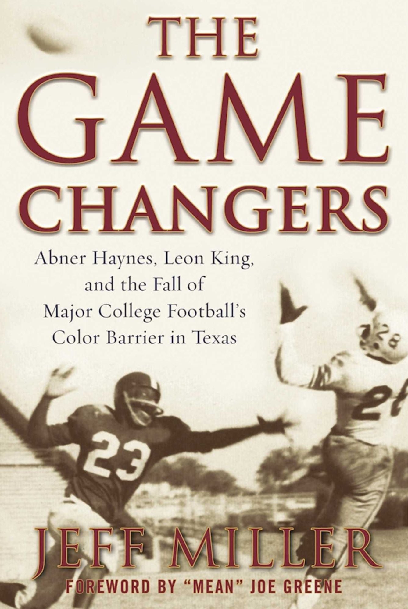 The Game Changers: Abner Haynes, Leon King, and the Fall of Major College Footballa's Color Barrier in Texas