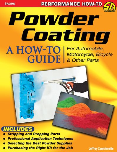 Powder Coating: A How-to Guide for Automotive, Motorcycle, Bicycle, and Other Parts