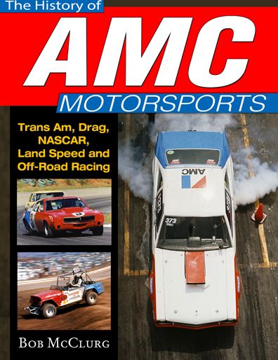 The History of AMC Motorsports: Trans-Am, Quarter-Mile, NASCAR, Bonneville and More